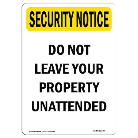 Signmission OSHA Security Sign, 18" Height, Do Not Leave Your Property Unattended, Portrait OS-SN-D-1218-V-11697